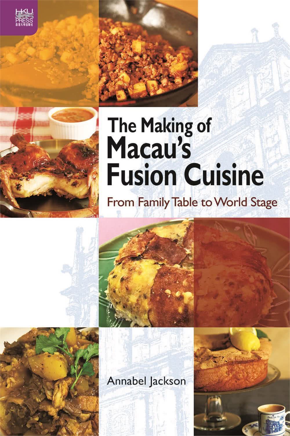 The Making of Macau’s Fusion Cuisine：From Family Table to World Stage